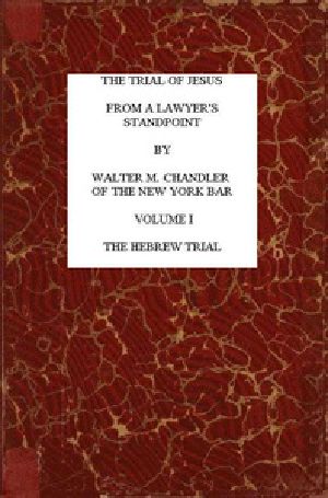 [Gutenberg 40966] • The Trial of Jesus from a Lawyer's Standpoint, Vol. 1 (of 2) / The Hebrew Trial